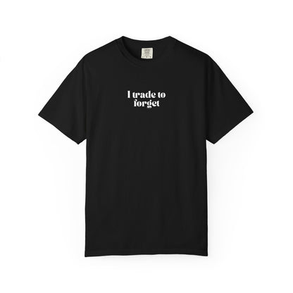 "I Trade to Forget T-Shirt"  Minimalist Funny Trader Tee