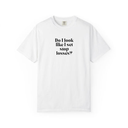 "Do I Look Like I Set Stop Losses?" T-Shirt