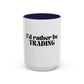 I "Rather Be Trading" funny mug for traders