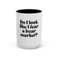 “Do I Look Like I Fear a Bear Market?” Coffee Mug – Funny Gift for Stock & Crypto Traders