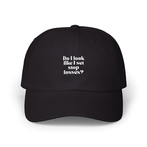 "Do I Look Like I Set Stop Losses? "Embroidered Dad Cap