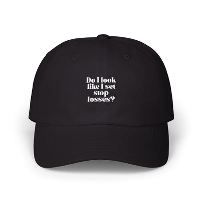"Do I Look Like I Set Stop Losses? "Embroidered Dad Cap