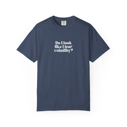 “Do I Look Like I Fear Volatility?” T-Shirt – Funny Trading Tee for Stock & Crypto Investors