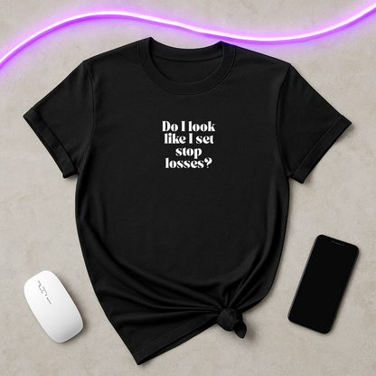 “Do I Look Like I Set Stop Losses?” Unisex T-Shirt – Funny Trading & Crypto Investor Tee