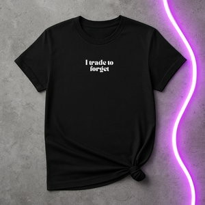 "I Trade to Forget T-Shirt"  Minimalist Funny Trader Tee