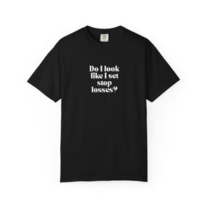 “Do I Look Like I Set Stop Losses?” Unisex T-Shirt – Funny Trading & Crypto Investor Tee