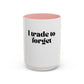"I trade to forget" funny mug for traders