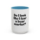 “Do I Look Like I Fear a Bear Market?” Coffee Mug – Funny Gift for Stock & Crypto Traders