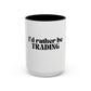 I "Rather Be Trading" funny mug for traders