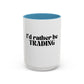 I "Rather Be Trading" funny mug for traders