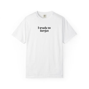 "I Trade to Forget " T-Shirt – Minimalist Funny Trader Tee