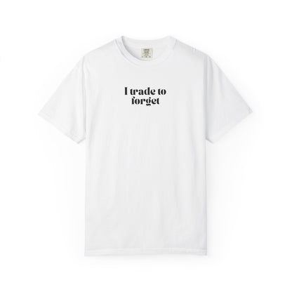 "I Trade to Forget " T-Shirt – Minimalist Funny Trader Tee